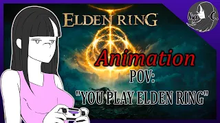 (Animation) POV "You play Elden Ring"