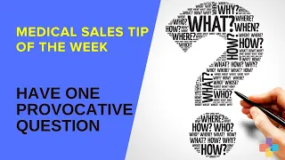 Medical Sales Tip of Week# 50 - Have One Provocative Question | Every Ancillary