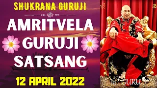 GURUJI AMRITVELA || 12 APRIL 2022||TUESDAY🙏JAI GURU JI🙏SHUKRANA GURUJI | GURUJI PARIVAAR LOVERS