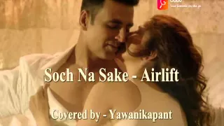 Soch Na Sake | Airlift | Covered by | Yawanikapant