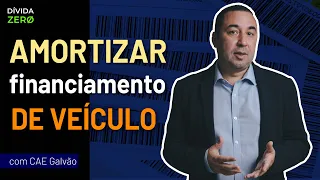 Como REDUZIR ou AMORTIZAR FINANCIAMENTO DE CARRO - com Cae Galvão