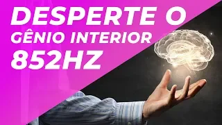 SOLFEGGIO 852Hz | DESPERTE O GÊNIO INTERIOR | DESPERTAR FORÇA INTERIOR | DISSOLVER ENERGIA NEGATIVA