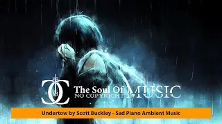 Undertow by Scott Buckley - Sad Piano Ambient Music