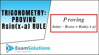 Trigonometry : Proof of A sin x + B cos x = R sin (x + a) : ExamSolutions