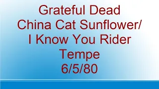 Grateful Dead - China Cat Sunflower-I Know You Rider - Tempe - 6/5/80