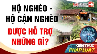 Thế Nào Là Hộ Nghèo, Cận Nghèo? Những Chính Sách Được Hưởng Là Gì? | LuatVietnam