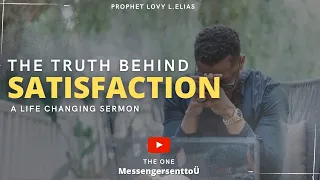 🛑 THE TRUTH BEHIND SATISFACTION| BY PROPHET LOVY L.ELIAS | #truth  #lifestyle #sermon #prophet