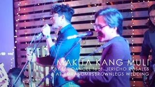 5/5 Makita Kang Muli by Ebe Dancel feat. Jericho Rosales at #MrandMrsBrownlegs