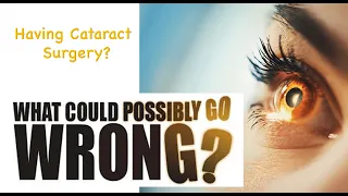 Having Cataract Surgery? Here's what CAN happen