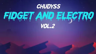 CHUDYSS MIX ★ FIDGET AND ELECTRO ★ VOL.2