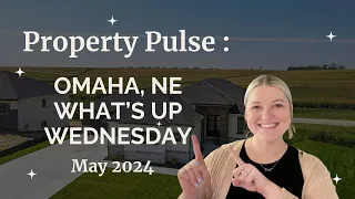 May 2024 | Omaha, NE Real Estate Market Update