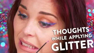 Thoughts You Have While Applying Glitter