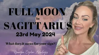 FULL MOON IN SAGITTARIUS 23rd MAY 2024 - ALL SIGNS