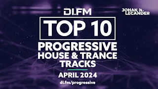 DI.FM's TOP 10 PROGRESSIVE HOUSE & TRANCE TRACKS APRIL 2024