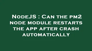 NodeJS : Can the pm2 node module restarts the app after crash automatically