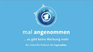 Mal angenommen... es gibt keine Werbung mehr | der Zukunfts-Podcast der tagesschau