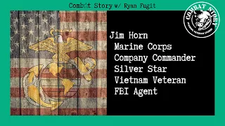 Combat Story #65: Surviving Near Death with Marines in Vietnam | Silver Star | FBI Agent | Jim Horn