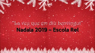 LA VEU QUE EM DIU BENVINGUT - NADALA 2019 - ESCOLA REL