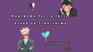 kageyama does a Lyric prank on Tsukishima|Tsukikage (part 1)
