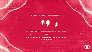 Kevin De Vries & Mau P vs. ANOTR - Metro Relax My Eyes (Tom Enzy Mashup) [DropUnited Exclusive]