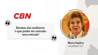 Direitos das mulheres: 'o que puder ser retirado, será retirado', critica Marta Suplicy