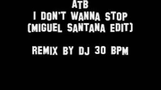 ATB - I don't wanna stop (Miguel Satana Remix Edit)