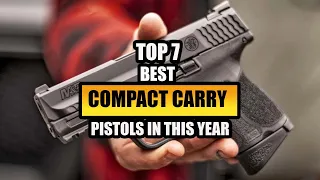 Top 7  Best Compact Carry Pistols