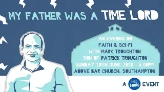 My Father was a Time Lord | Real Lives | Above Bar Church