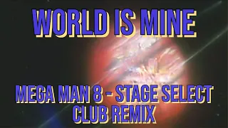 World Is Mine (Mega Man 8 - Stage Select) CLUB REMIX