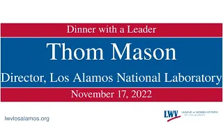 Dinner With a Leader 2022-11-17: Thom Mason, Director, Los Alamos National Laboratory