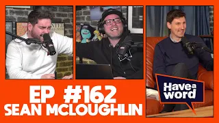 Sean McLoughlin | Have A Word Podcast #162