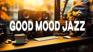 Good Mood Jazz Music☕ Start Your Morning with Upbeat Positive Jazz & Relaxing Music for Productivity