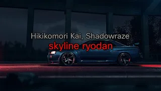 Hikikomori Kai, Shadowraze - skyline ryodan (текст песни)