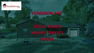 DiedinHouse.com Serial Killer Maury Travis’s House in Ferguson MO