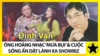 Đình Văn - “Ông Hoàng” Nhạc Mưa Bụi Một Thời Và Cuộc Sống Ẩn Dật Lánh Xa Showbiz