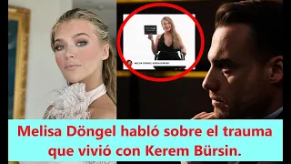 Melisa Döngel habló sobre el trauma que vivió con Kerem Bürsin.