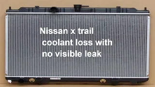 Nissan x trail coolant loss with no visible leak