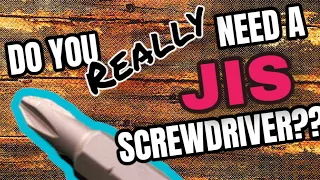 Do you really NEED a JIS Screwdriver??