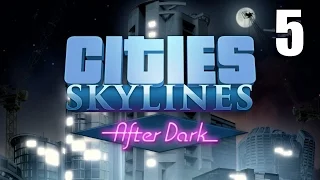 Cities: Skylines- After Dark part 5