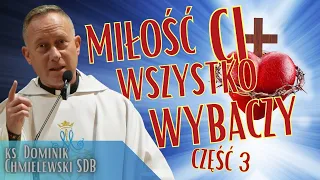 ks. Dominik Chmielewski SDB - Miłość Ci wszystko wybaczy - rekolekcje dzień 3/3