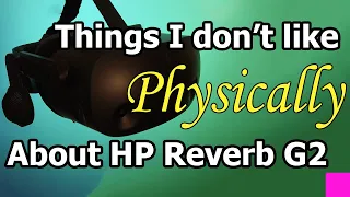 Things I don't like Physically about my HP Reverb G2 | HP Reverb G2 Review Part1