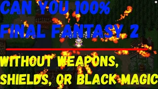 Can You 100% Final Fantasy 2 Without Weapons, Shields, or Black Magic