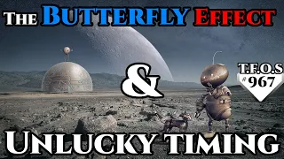 The Butterfly Effect & Unlucky timing  | Humans are  Space Orcs| HFY | TFOS967