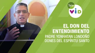 El don del Entendimiento, dones del Espíritu Santo 🕊️ Padre Yonhatan Andrés Londoño - Tele VID