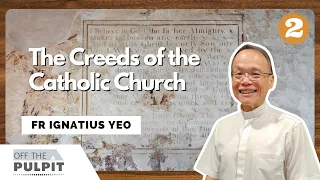The Creeds of the Catholic Church (Part 2) with Fr Ignatius Yeo