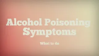 Alcohol Poisoning Symptoms: What to do if you have alcohol overdose