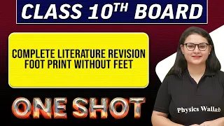 COMPLETE LITERATURE REVISION - FOOT PRINT WITHOUT FEET in 1 Shot || Class -10th Board Exams