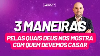 TRÊS MANEIRAS PELAS QUAIS DEUS NOS MOSTRA COM QUEM DEVEMOS CASAR @ViniciusIracet