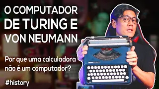 O Computador de Turing e Von Neumann | Por que calculadoras não são computadores?