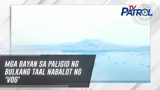 Mga bayan sa paligid ng bulkang Taal nabalot ng 'vog' | TV Patrol